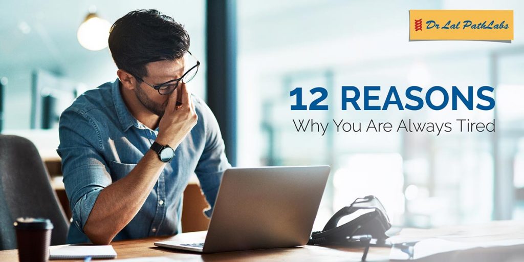 12 Reasons Why You Are Always Tired?