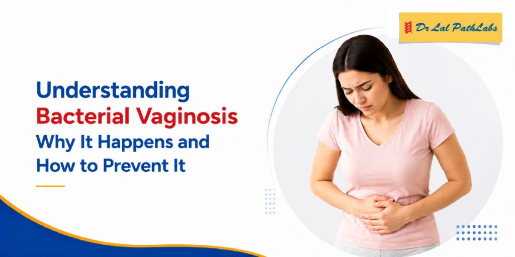 Understanding Bacterial Vaginosis: Why It Happens and How to Prevent It